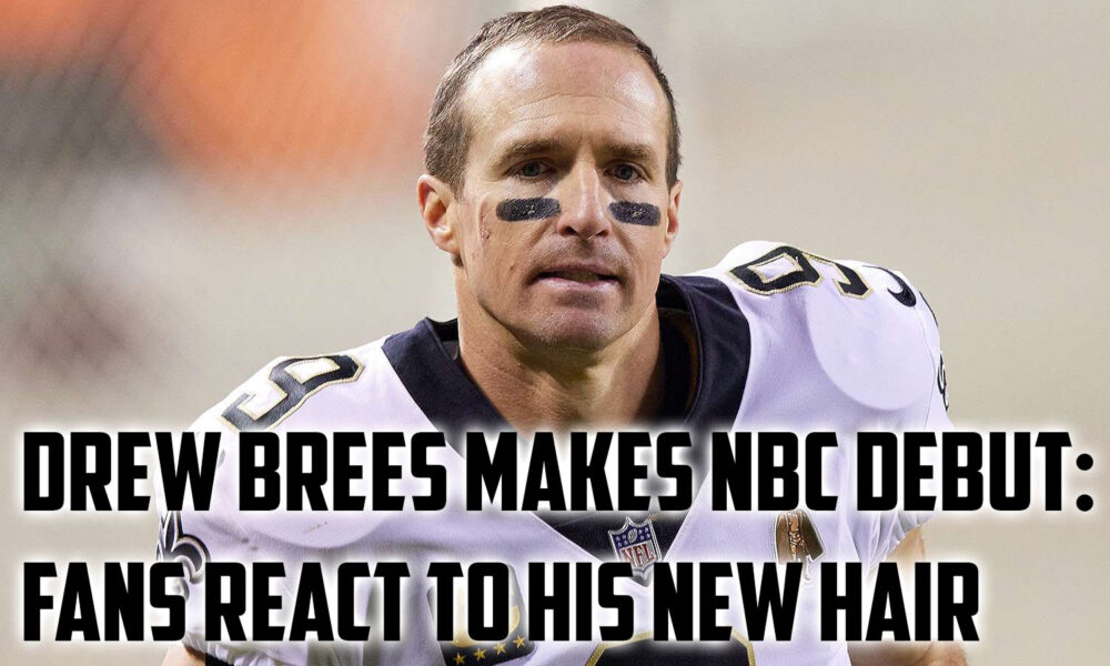 Drew Brees Makes NBC Debut: Fans React to His New Hair