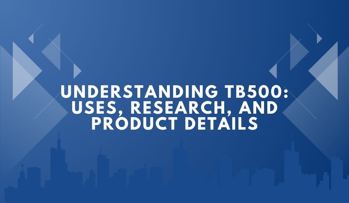 Understanding TB500: Uses, Research, and Product Details